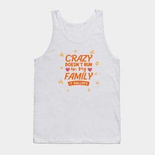 crazy doesn't run in my family it gallops Tank Top